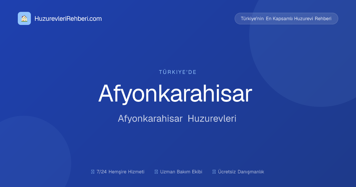 AFYONKARAHİSAR FAZLI - MACİDE HALAÇ HUZUREVİ YAŞLI BAKIM VE REHABİLİTASYON MERKEZİ