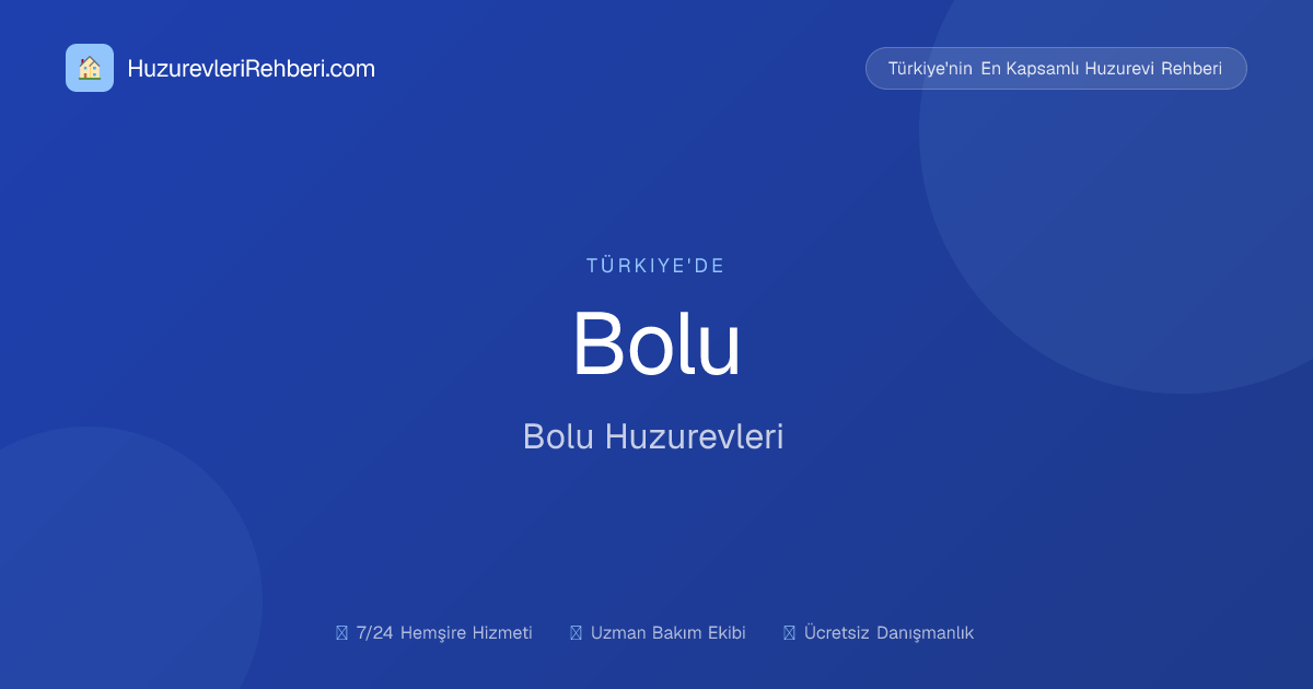 BOLU GEREDE ESENTEPE HUZUREVİ YAŞLI BAKIM VE REHABİLİTASYON MERKEZİ