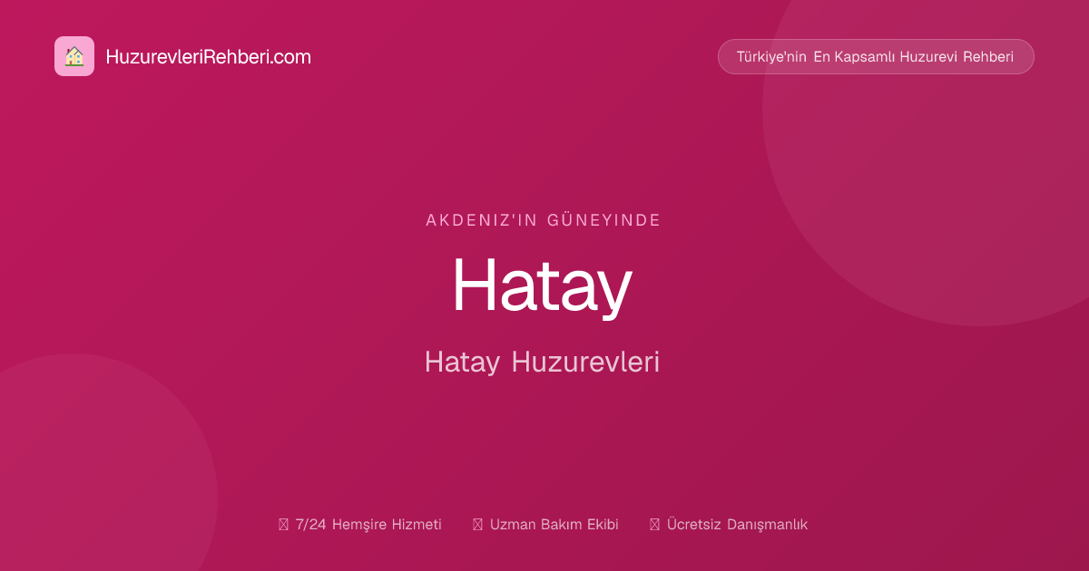 Hatay Huzurevi Yaşlı Bakım ve Rehabilitasyon Merkezi Müdürlüğü