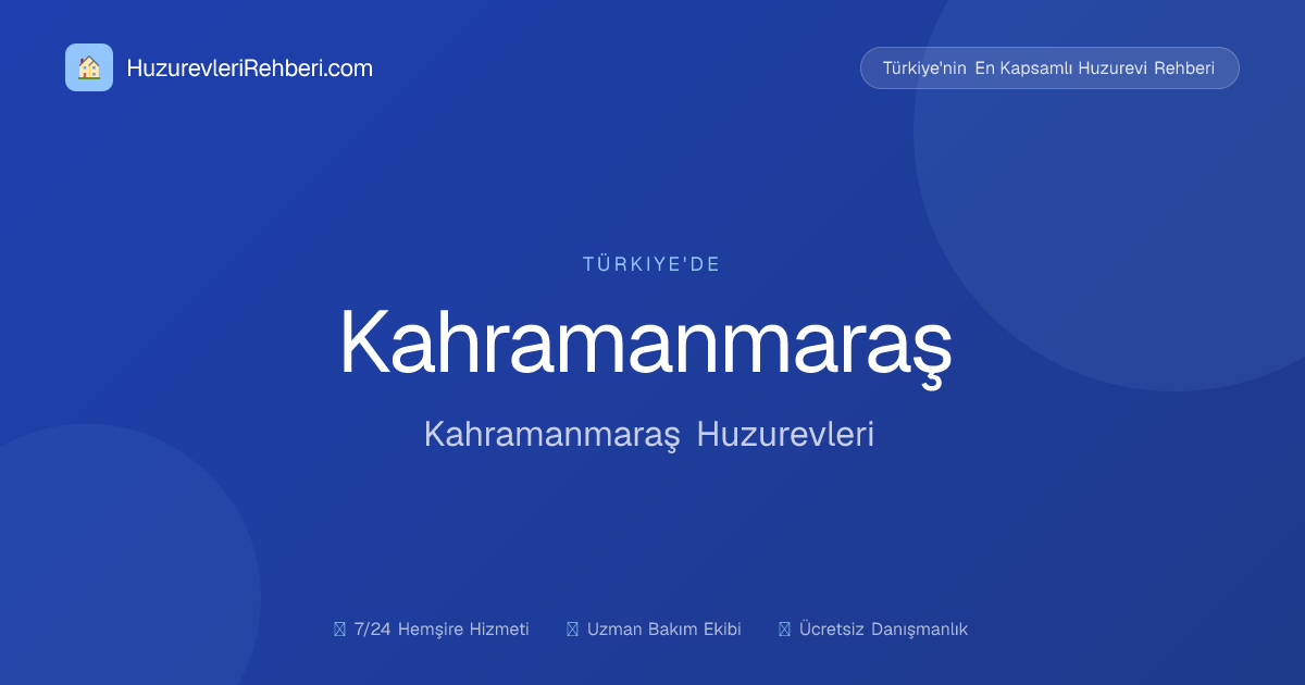 Kahramanmaraş Şehit Hakan Duyğal Huzurevi Yaşlı Bakım Ve Rehabilitasyon Merkezi