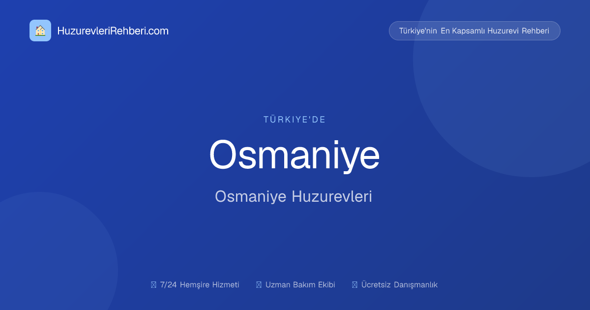 OSMANİYE KADİRLİ HUZUREVİ YAŞLI BAKIM VE REHABİLİTASYON MERKEZİ